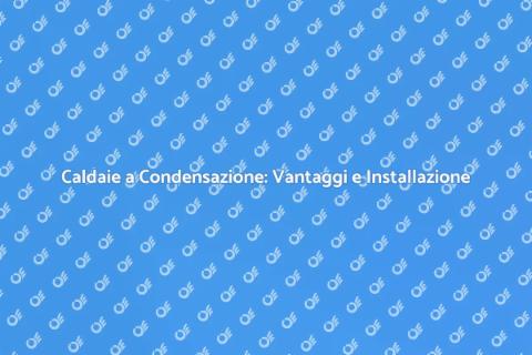 Installazione Caldaia a Condensazione