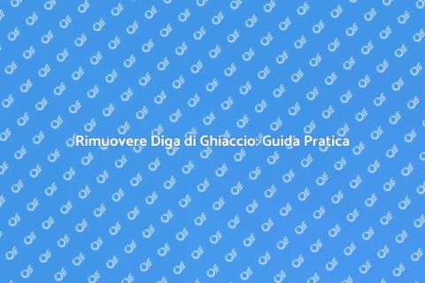 Rimozione Diga di Ghiaccio Efficace