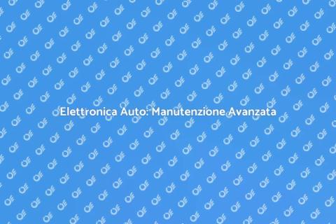 Manutenzione Avanzata Elettronica Auto