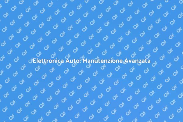 Elettronica Auto: Manutenzione Essenziale