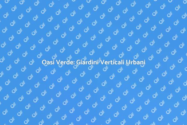 Trasforma i Tuoi Spazi con Giardini Verticali