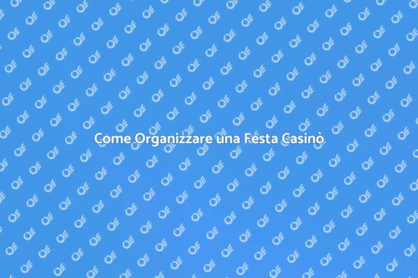 Organizzare una Festa in Stile Casinò