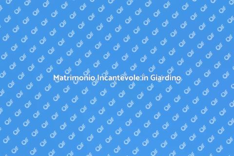 Matrimonio da Favola in Giardino