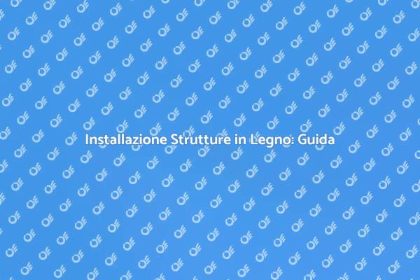 Installare Strutture in Legno: Ecco Come