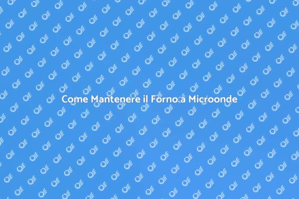 Cura il Tuo Forno a Microonde con Grill