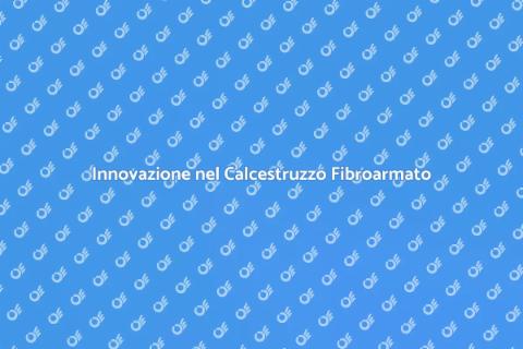 Calcestruzzo Fibroarmato: Innovazione