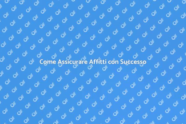 Assicurare Affitti per la Tranquillità Finanziaria