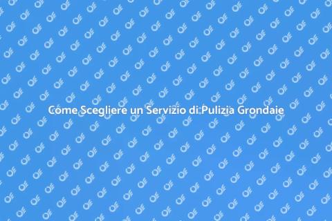 Pulizia Grondaie: Guida Completa