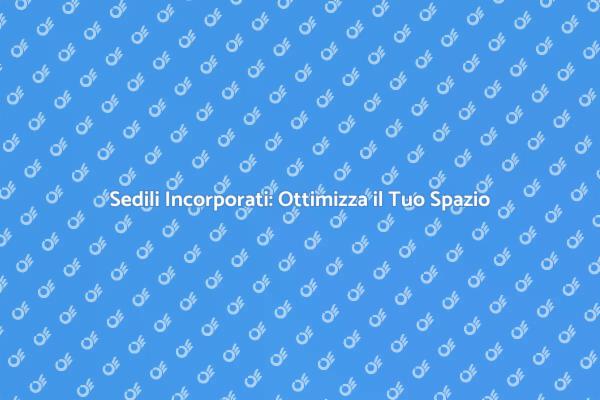 Sedili Incorporati: Funzionalità e Stile