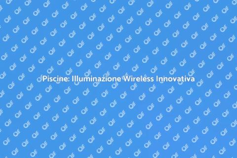 Illuminazione Piscine Domotica Wireless