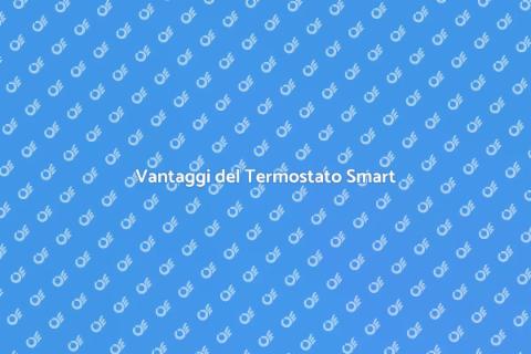 Termostato Smart per Caldaia: Vantaggi