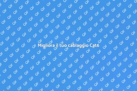 Aggiornare il cablaggio Cat6