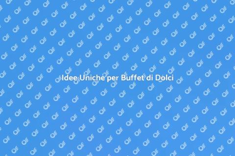 Buffet di Dolci: Idee Creative e Deliziose