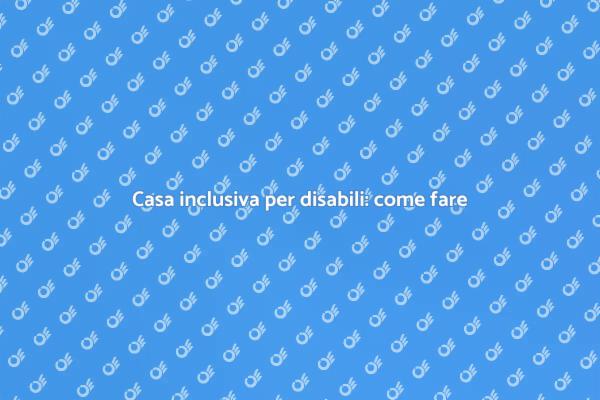 Ristrutturazioni per disabilità: guida pratica