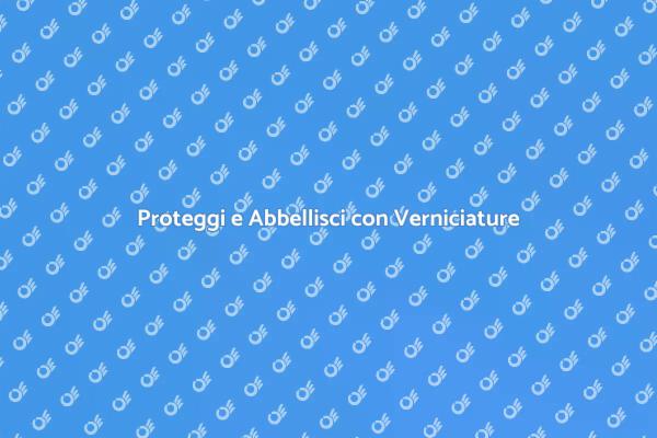 Verniciature: Estetica e Durabilità