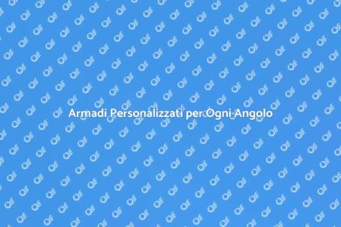 Armadi su Misura per Spazi Ottimizzati