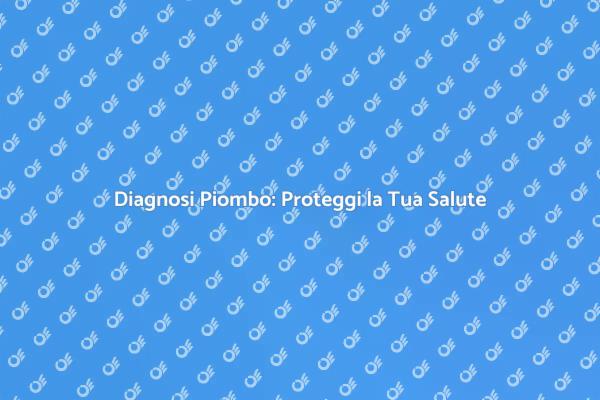 Piombo nei Materiali: Fai la Diagnosi!