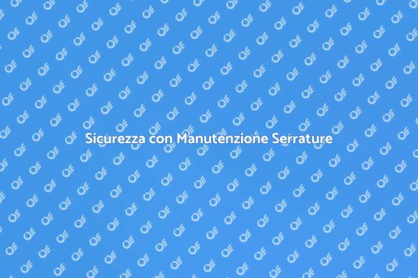 Manutenzione Programmata Serrature Elettroniche