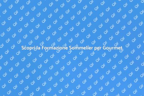 Formazione Sommelier per Gourmet e Buongustai