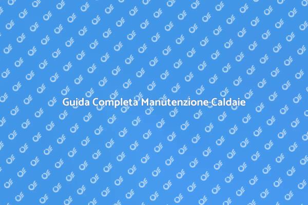 Manutenzione Sicura delle Caldaie