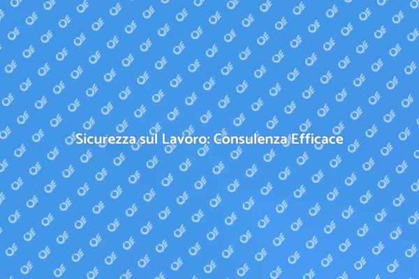 Sicurezza sul Lavoro: La Tua Priorità