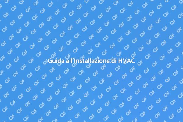 Installazione Efficiente di un Sistema HVAC