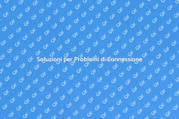 Risolvi i Tuoi Problemi di Connessione