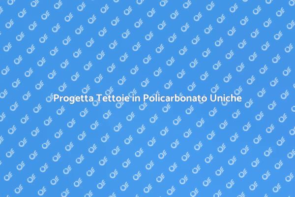 Tettoie in Policarbonato: Funzionalità e Stile
