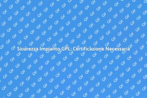 Certificazione Impianto GPL Sicuro