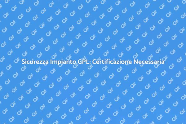 Certificazione GPL: Sicurezza per Casa Tua