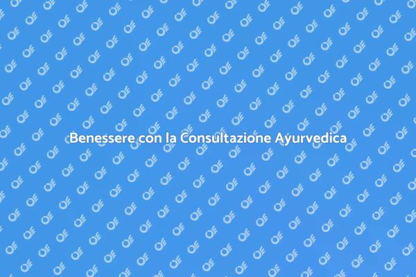 Il Potere della Consultazione Ayurvedica
