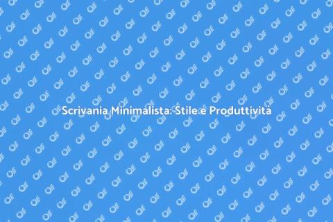 Scrivania Minimalista: Eleganza e Funzionalità