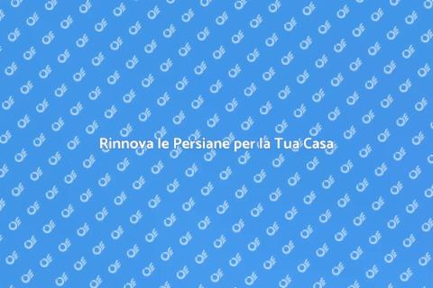Verniciare Persiane: Rinnova la Tua Casa