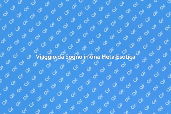 Esplora Vacanze Esotiche Indimenticabili