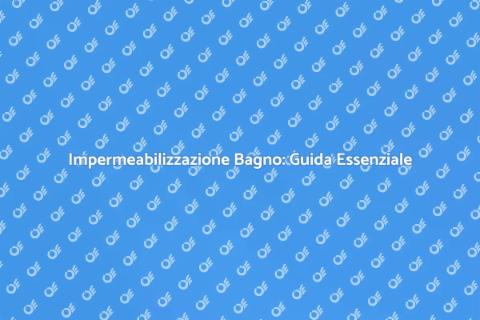 Impermeabilizzare il Bagno per Protezione