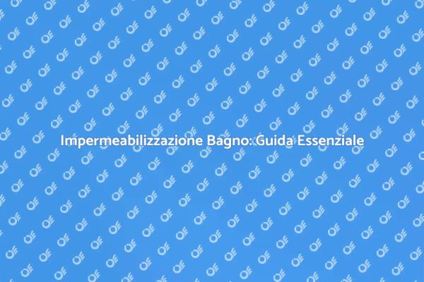 Proteggi il Tuo Bagno con Impermeabilizzazione