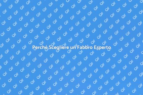 Rivolgersi a un Fabbro: Perché e Quando