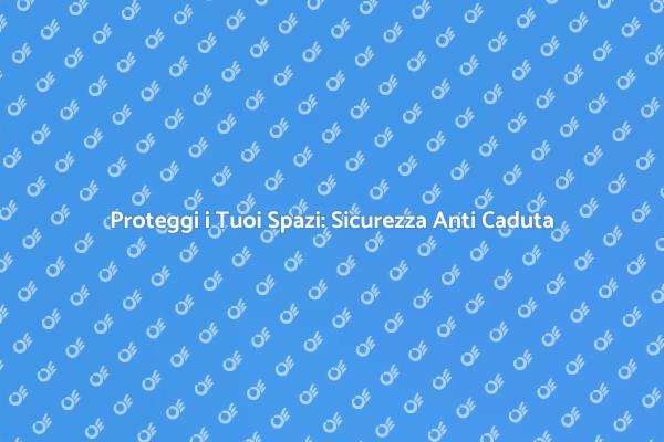 Protezione Efficace: Sicurezza Anti Caduta