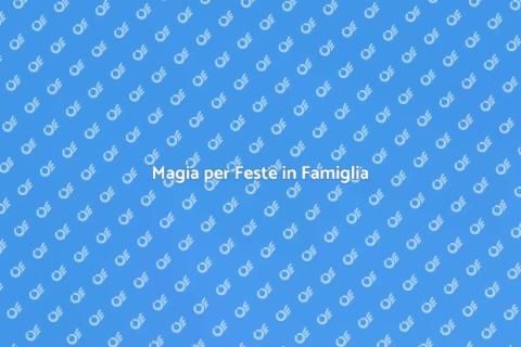 Prestigiatore per Feste in Famiglia