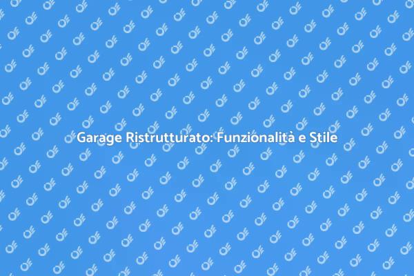 Idee per Ristrutturare il Garage