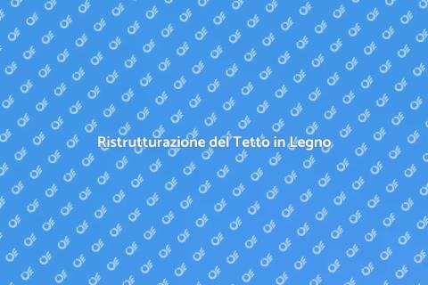 Ristrutturare un Tetto di Legno