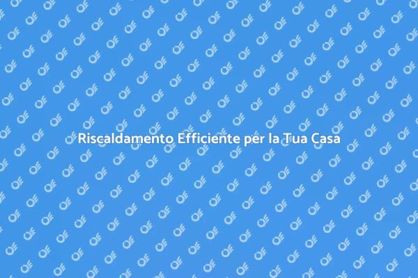 Comfort e Calore in Casa Tua