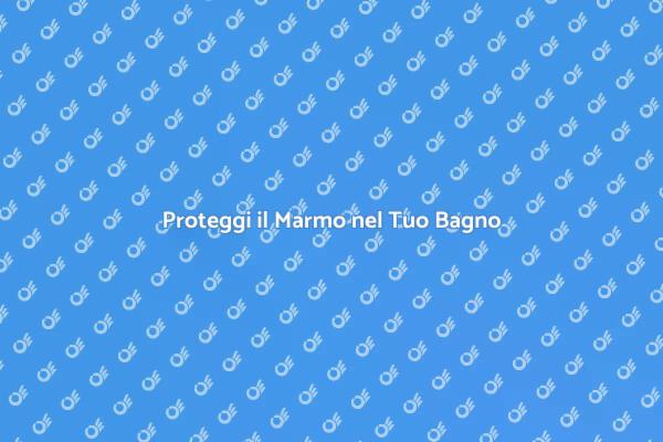 Marmo: Come Proteggere la Sua Bellezza