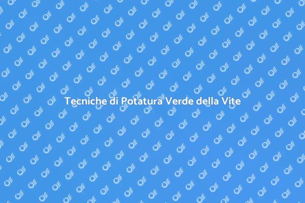 Guida alla Potatura Verde della Vite
