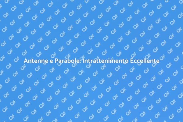 Antenne e Parabole per Ogni Esigenza