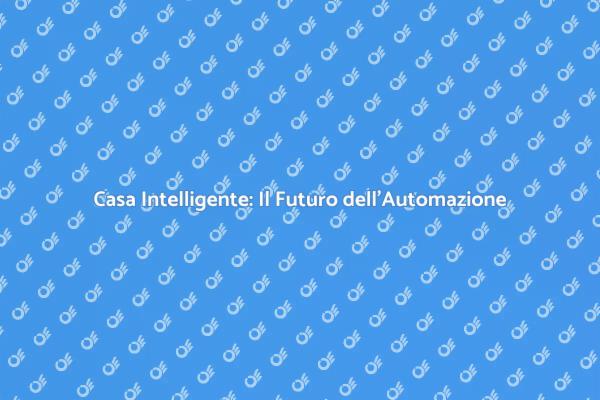 Rivoluziona la Tua Casa con l'Automazione