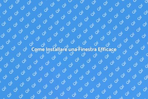 Installare una Finestra: Guida Pratica