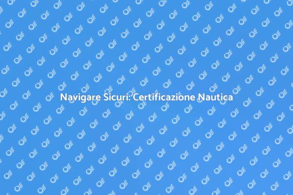 Esplora il Mare con Certificazione Nautica