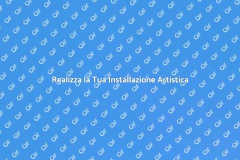 Creare Installazioni Artistiche Uniche