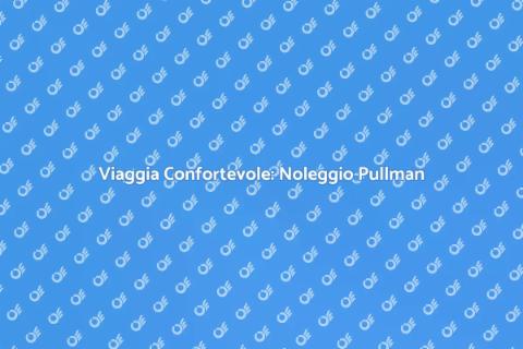 Noleggiare un Pullman per la Vacanza